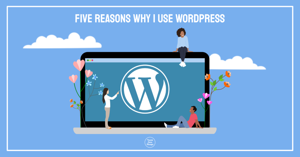 Five Reasons Why I Use Wordpress